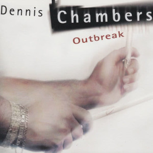 ดาวน์โหลดและฟังเพลง Outbreak พร้อมเนื้อเพลงจาก Dennis Chambers