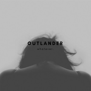收聽Outlander的Whatever.歌詞歌曲