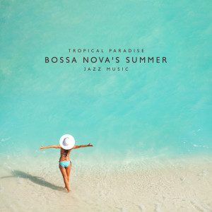 Album Tropical Paradise (Bossa Nova's Summer Jazz Music) from Instrumental Jazz Music Zone