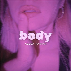 Listen to body (Explicit) song with lyrics from Adela Haviar