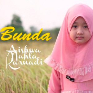 Dengarkan lagu Bunda nyanyian Aishwa Nahla Karnadi dengan lirik