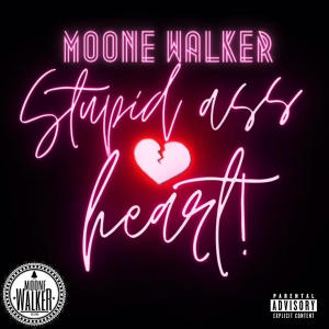 Moone Walker的專輯STUPID ASS HEART! (Explicit)
