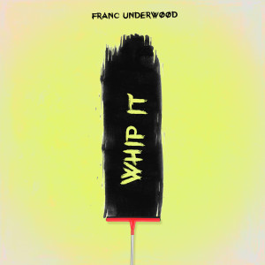 Listen to Whip It (Explicit) song with lyrics from Franc Underwood