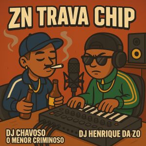 ดาวน์โหลดและฟังเพลง Zn Trava Chip (Explicit) พร้อมเนื้อเพลงจาก DJ CHAVOSO O MENOR CRIMINOSO