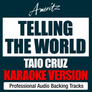 ดาวน์โหลดและฟังเพลง Telling The World (Originally Performed By Taio Cruz) พร้อมเนื้อเพลงจาก Ameritz Karaoke Band