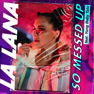 收聽La Lana的So Messed Up (feat. Yung Baby Tate)歌詞歌曲