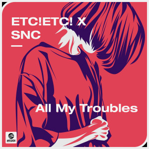 ดาวน์โหลดและฟังเพลง All My Troubles (Extended Mix) พร้อมเนื้อเพลงจาก ETC!ETC!