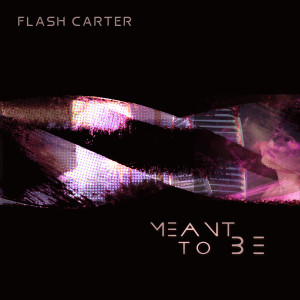 Flash Carter的專輯Meant To Be