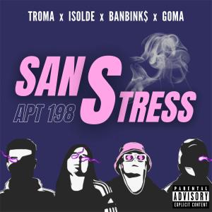 收聽APT 198的SANS STRESS (feat. GOMA, Isolde, Banbink$ & TROMA) (Explicit)歌詞歌曲