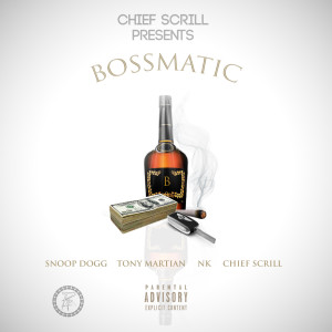Bossmatic (feat. Snoop Dogg, Tony Martian & NK) (Explicit) dari Chief Scrill