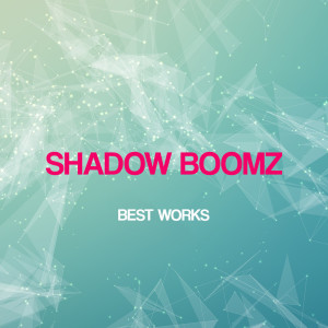 Shadow Boomz的專輯Shadow Boomz Best Works