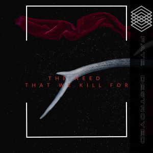 收聽Fate Destroyed的The Need That We Kill For歌詞歌曲