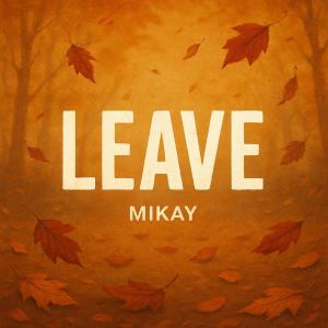 ดาวน์โหลดและฟังเพลง Leave พร้อมเนื้อเพลงจาก Mikay