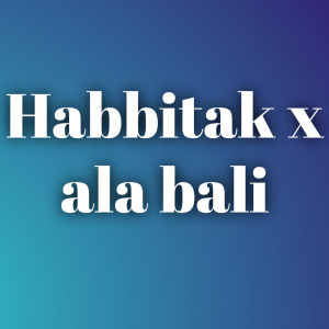 Listen to Habbitak X Ala Bali (Cover) song with lyrics from SHOLAWAT MUSIC POPULER FULL ALBUM