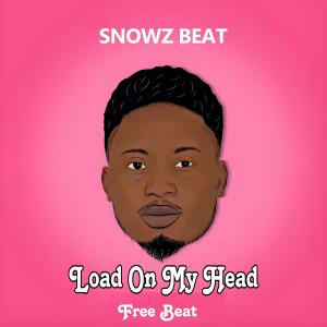 收聽Snowz Beat的Load On My Head Afro Beat歌詞歌曲