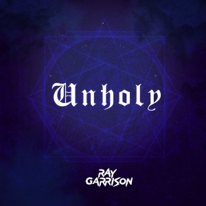 收聽Ray Garrison的Unholy (Cover)歌詞歌曲
