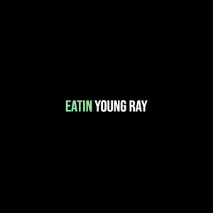 Listen to Eatin (Explicit) song with lyrics from Young Ray