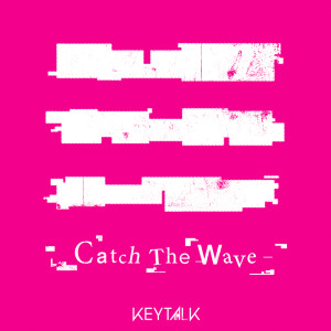 อัลบัม Catch The Wave ศิลปิน KEYTALK