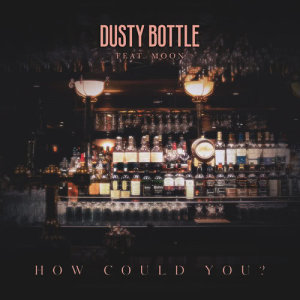 收聽Dusty Bottle的How Could You?歌詞歌曲
