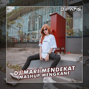 Dengarkan lagu DJ Mari Mendekat Mashup Mengkane nyanyian DJ Apis dengan lirik