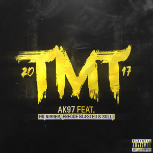 Listen to Tmt 2017 (feat. Hilnigger, Solli & Fredde Blæsted) (Explicit) (其他) song with lyrics from AK97