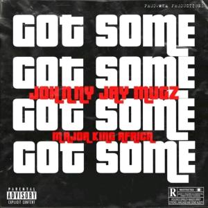 Listen to Got Some (feat. Major King Africa) (Explicit) song with lyrics from Johnny Jay Mugz