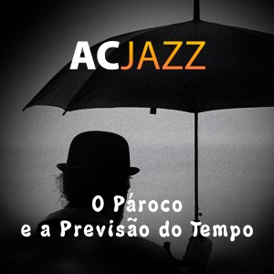 收聽AC Jazz的O Pároco e a Previsão do Tempo歌詞歌曲