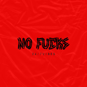 Dengarkan No Fucks (Explicit) lagu dari 24/7Vibes dengan lirik