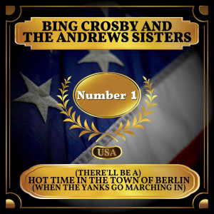 ดาวน์โหลดและฟังเพลง (There'll Be a) Hot Time in the Town of Berlin (When the Yanks Go Marching In) พร้อมเนื้อเพลงจาก Bing Crosby
