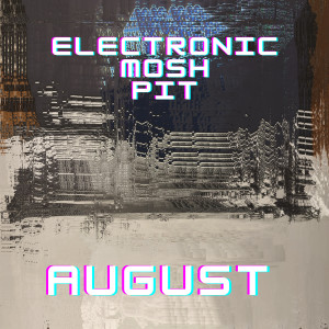 Listen to August song with lyrics from Electronic Mosh Pit