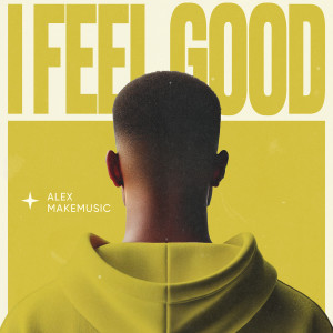Listen to I Feel Good (Instrumental Version) song with lyrics from Alex Makemusic