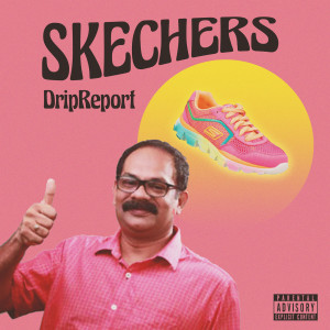 收聽DripReport的Skechers (Explicit)歌詞歌曲