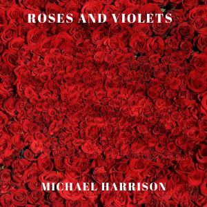 Album Roses and Violets from Michael Harrison