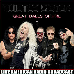Dengarkan lagu Great Balls Of Fire (Live) nyanyian Twisted Sister dengan lirik