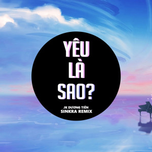 Listen to Yêu Là Sao (SinKra Remix) song with lyrics from JK Dương Tiên