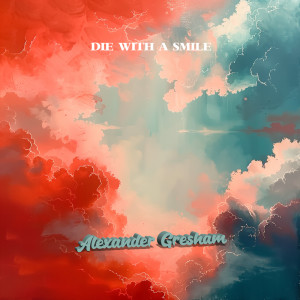 ดาวน์โหลดและฟังเพลง Die With A Smile พร้อมเนื้อเพลงจาก Alexander Gresham