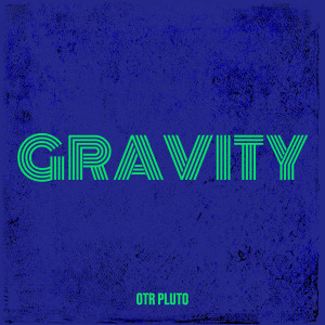 Listen to Gravity (Explicit) song with lyrics from OTR Pluto