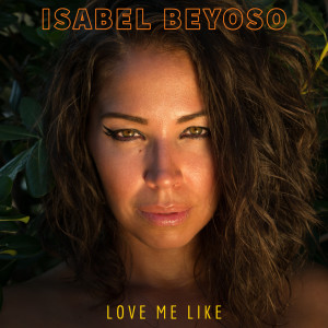 Dengarkan lagu Love Me Like nyanyian Isabel Beyoso dengan lirik