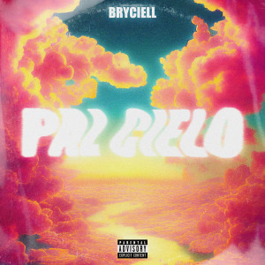 Bryciell的專輯PAL CIELO (Explicit)