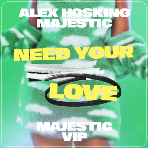 Album Need Your Love (Majestic VIP) from Alex Hosking