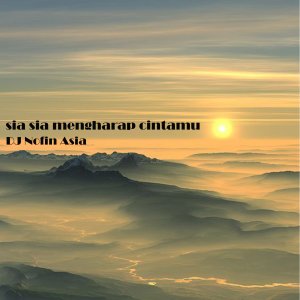 Album Sia Sia Mengharap Cintamu oleh DJ Nofin Asia