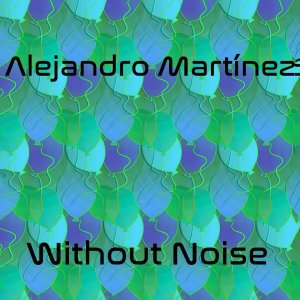 收聽Alejandro Martinez的Without Noise歌詞歌曲