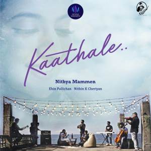 ดาวน์โหลดและฟังเพลง Kaathale พร้อมเนื้อเพลงจาก Nithya Mammen