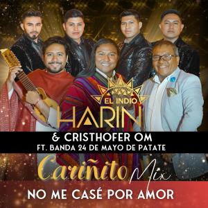 Harin el Indio的專輯Cariñito Mix - Cariñito | No Me Casé Por Amor (feat. Cristhofer OM & Banda Show 24 de Mayo de Patate)