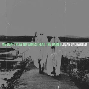 logan uncharted的专辑we don't play no games (feat. The Game) (Explicit)