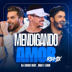 Max e Luan的專輯Mendigando Amor (Remix)