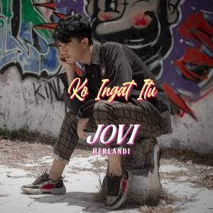 收听Jovi Herlandi的Ko Ingat Itu歌词歌曲