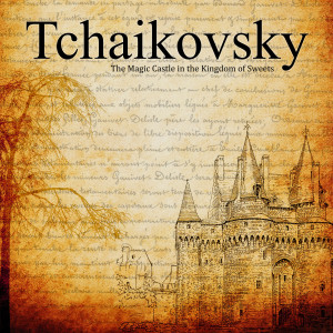 收听Peter Ilyich Tchaikovsky的The Magic Castle in the Kingdom of Sweets歌词歌曲
