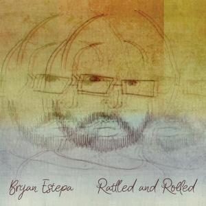 Dengarkan lagu Rattled and Rolled nyanyian Bryan Estepa dengan lirik