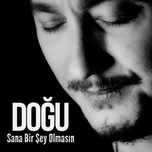 Listen to Sana Bir Şey Olmasın song with lyrics from Doğu